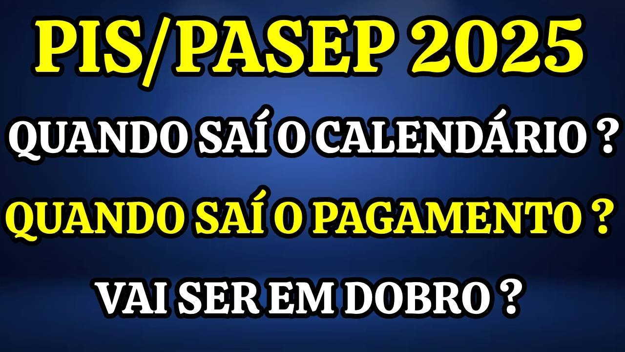 Pis/Pasep 2025: Celendário E Pagamento Quando Saí? Vai Ser Em Dobro ? Entenda Tudo! | Calendário de Pagamento do Pis 2025